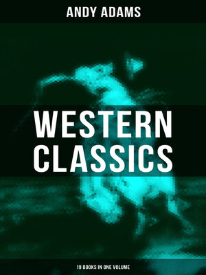 cover image of Western Classics--Andy Adams Edition (19 Books in One Volume)